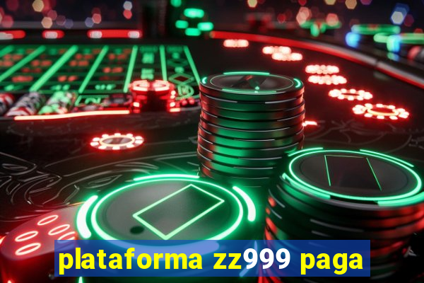 plataforma zz999 paga